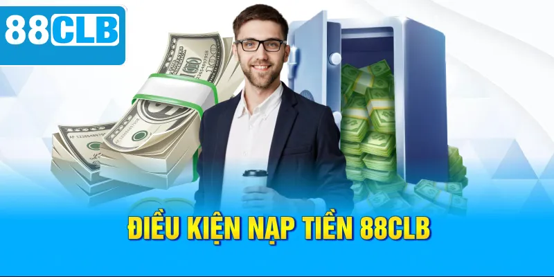 Điều kiện nạp tiền 88CLB