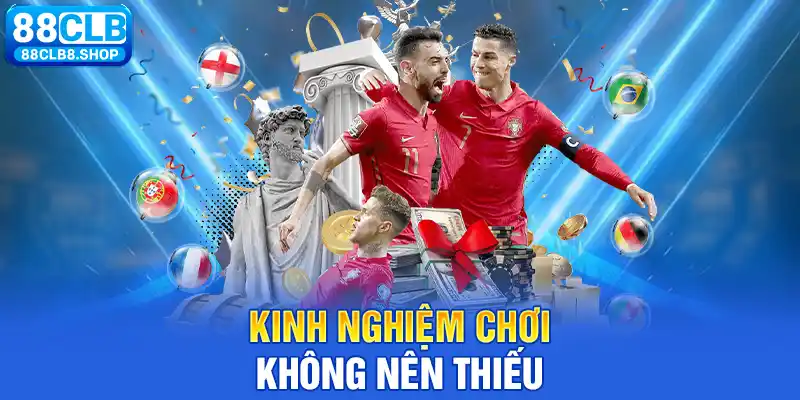 Kinh nghiệm chơi không nên thiếu