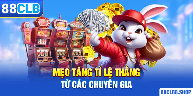 Mẹo tăng tỉ lệ thắng từ các chuyên gia