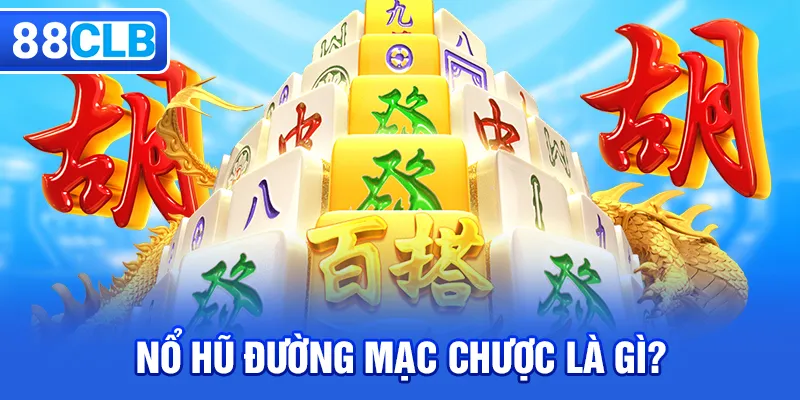 Nổ hũ Đường Mạc Chược là gì?