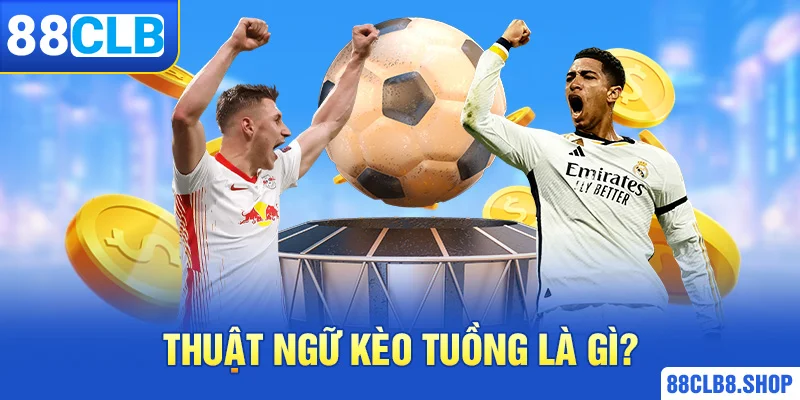 Thuật ngữ kèo tuồng là gì?