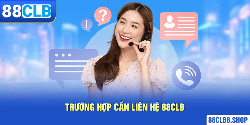 Trường hợp cần liên hệ 88CLB