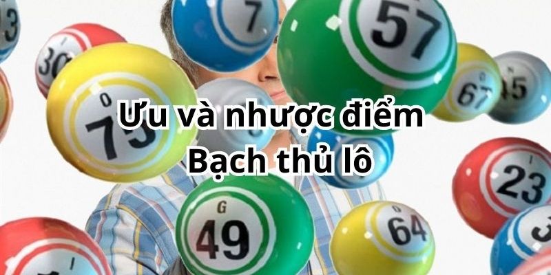 Ưu, nhược điểm khi chơi bạch thủ lô